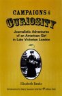 Campaigns of Curiosity: Journalistic Adventures of an American Girl in Late Victorian London